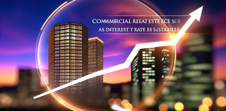 Commercial Real Estate Sector Sees Promising Growth as Interest Rates Stabilize
