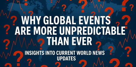 Why Global Events Are More Unpredictable Than Ever: Insights into Current World News Updates