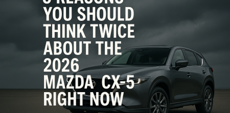 Rethink the 2026 Mazda CX-5: 5 Reasons to Hold Off