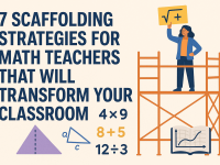 7 Scaffolding Strategies for Math Teachers That Will Transform Your Classroom