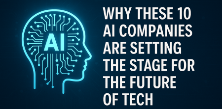 Why These 10 AI Companies Are Setting the Stage for the Future of Tech