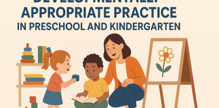 Developmentally Appropriate Practice in Preschool and Kindergarten
