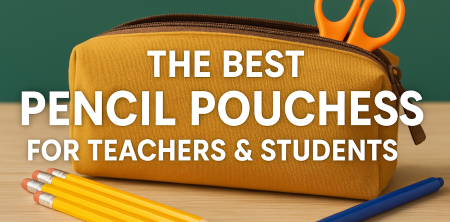 The Best Pencil Pouches for Teachers & Students