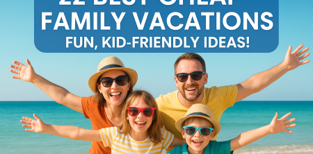 22 Best Cheap Family Vacations: Fun, Kid-Friendly Ideas!