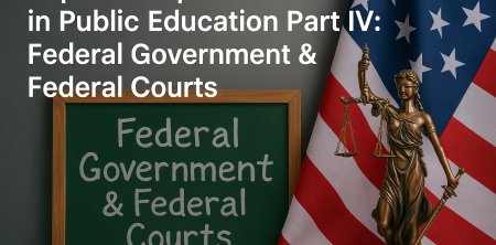 Top 4 Group Influences in Public Education Part IV: Federal Government & Federal Courts