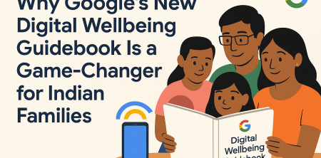 Google’s Digital Wellbeing Guidebook: A Game-Changer for Indian Families