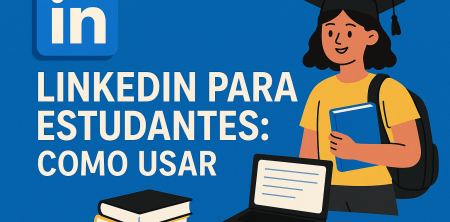 LinkedIn para Estudantes: Como Usar