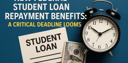 New Federal Student Loan Repayment Benefits: A Critical Deadline Looms