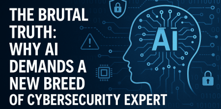 The Brutal Truth: Why AI Demands a New Breed of Cybersecurity Expert