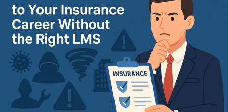 7 Unseen Threats to Your Insurance Career Without the Right LMS