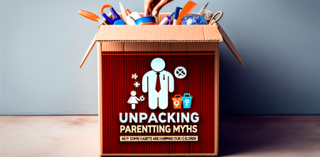 Unpacking Parenting Myths: Why Some Habits Are Harming Our Children