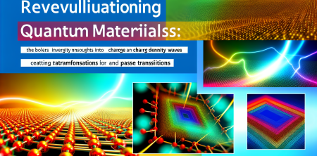Revolutionizing Quantum Materials: Insights into Charge Density Waves and Phase Transitions