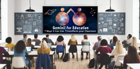 Why Educators Are Raving About Gemini for Education: 7 Ways It Can Transform Your Classroom