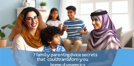 7 Family Parenting Advice Secrets That Could Transform Your Home Dynamics