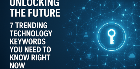 Unlocking the Future: 7 Trending Technology Keywords You Need to Know Right Now