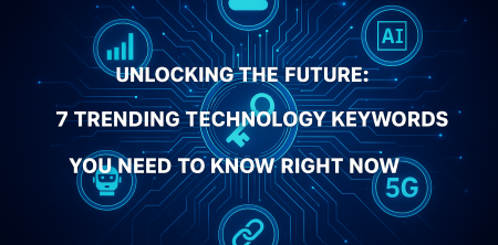 Unlocking the Future: 7 Trending Technology Keywords You Need to Know Right Now