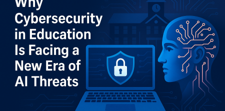 Why Cybersecurity in Education Is Facing a New Era of AI Threats
