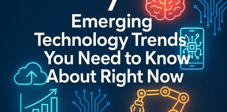 7 Emerging Technology Trends You Need to Know About Right Now