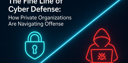 The Fine Line of Cyber Defense: How Private Organizations Are Navigating Offense