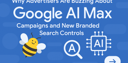 Why Advertisers Are Buzzing About Google AI Max Campaigns and New Branded Search Controls