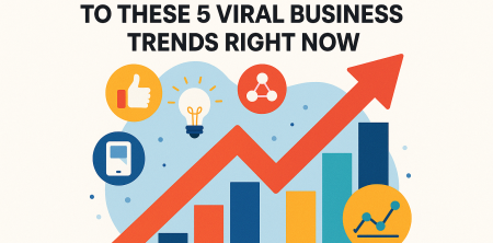 Why Businesses Must Adapt to These 5 Viral Business Trends Right Now