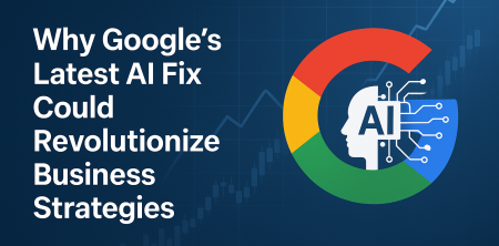Why Google’s Latest AI Fix Could Revolutionize Business Strategies