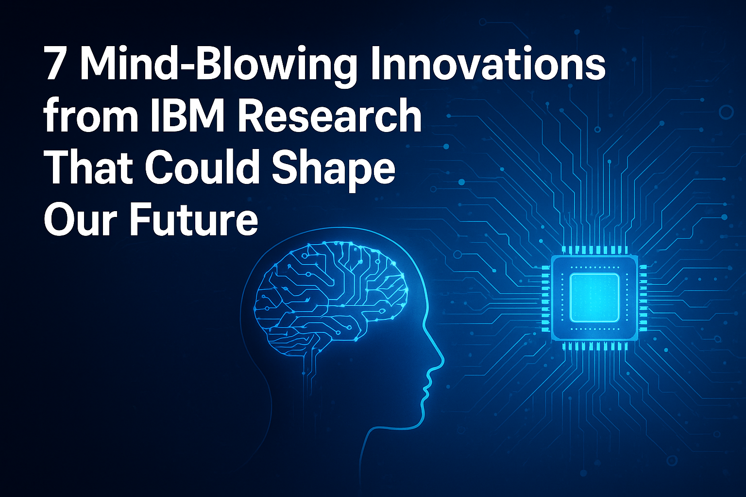 7 Mind-Blowing Innovations from IBM Research That Could Shape Our ...