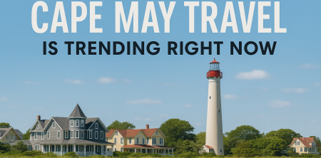 7 Irresistible Reasons Cape May Travel is Trending Right Now