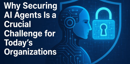 Why Securing AI Agents Is a Crucial Challenge for Today’s Organizations