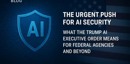 The Urgent Push for AI Security: What the Trump AI Executive Order Means for Federal Agencies and Beyond