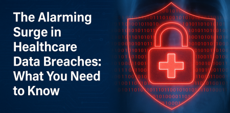 The Alarming Surge in Healthcare Data Breaches: What You Need to Know