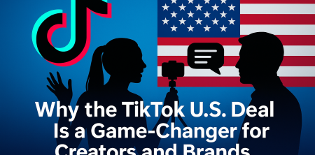 Why the TikTok U.S. Deal Is a Game-Changer for Creators and Brands