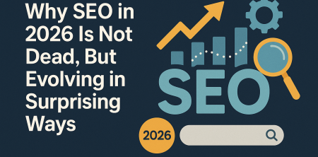 Why SEO in 2026 Is Not Dead, But Evolving in Surprising Ways