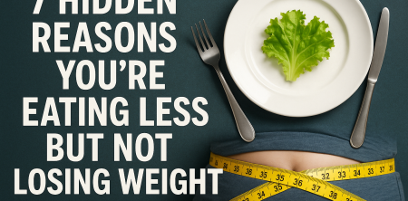 7 Hidden Reasons You’re Eating Less but Not Losing Weight