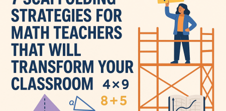 7 Scaffolding Strategies for Math Teachers That Will Transform Your Classroom
