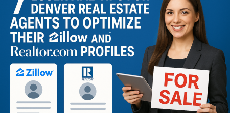 7 Essential Tips for Denver Real Estate Agents to Optimize Their Zillow and Realtor.com Profiles