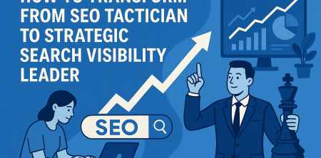 How to Transform from SEO Tactician to Strategic Search Visibility Leader