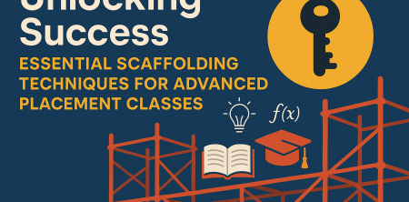 Unlocking Success: Essential Scaffolding Techniques for Advanced Placement Classes