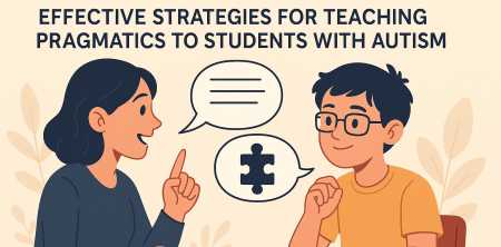 Unlocking Communication: Effective Strategies for Teaching Pragmatics to Students with Autism