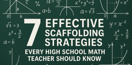 7 Scaffolding Strategies for High School Math Teachers