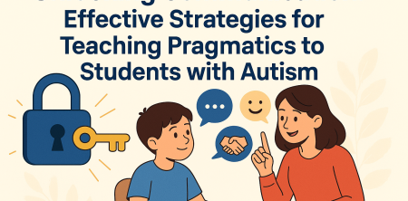 Unlocking Communication: Effective Strategies for Teaching Pragmatics to Students with Autism