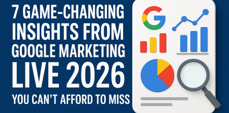 7 Game-Changing Insights from Google Marketing Live 2026 You Can’t Afford to Miss