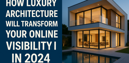 How Luxury Architecture Will Transform Your Online Visibility in 2024