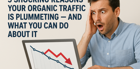 5 Shocking Reasons Your Organic Traffic is Plummeting — And What You Can Do About It