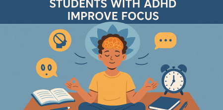 How Mindfulness Helps Students with ADHD Improve Focus