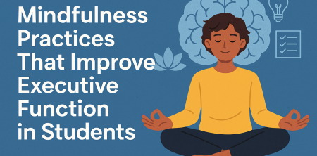Mindfulness Practices That Improve Executive Function in Students