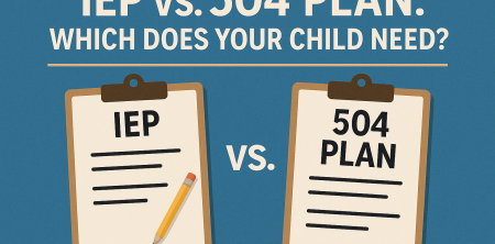 IEP vs. 504 Plan: Which Does Your Child Need?