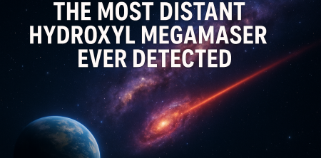 Astronomers Make a Historic Discovery: The Most Distant Hydroxyl Megamaser Ever Detected