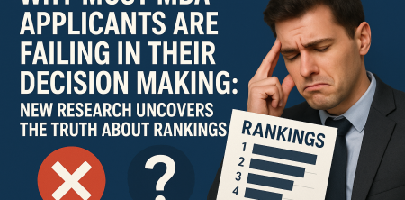 Why Most MBA Applicants Are Failing in Their Decision Making: New Research Uncovers the Truth About Rankings