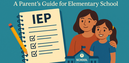 Understanding Your Child’s IEP: A Parent’s Guide for Elementary School